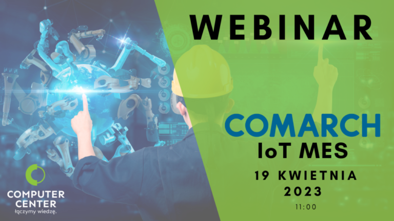 [WEBINAR] Comarch IoT MES ‑ System zaawansowanego zarządzania produkcją